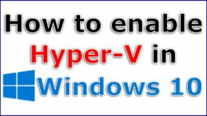 how-to-enable-hyper-v-in-windows-10